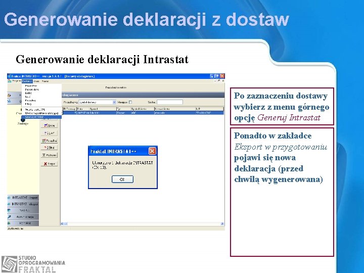 Generowanie deklaracji z dostaw Generowanie deklaracji Intrastat Po zaznaczeniu dostawy wybierz z menu górnego