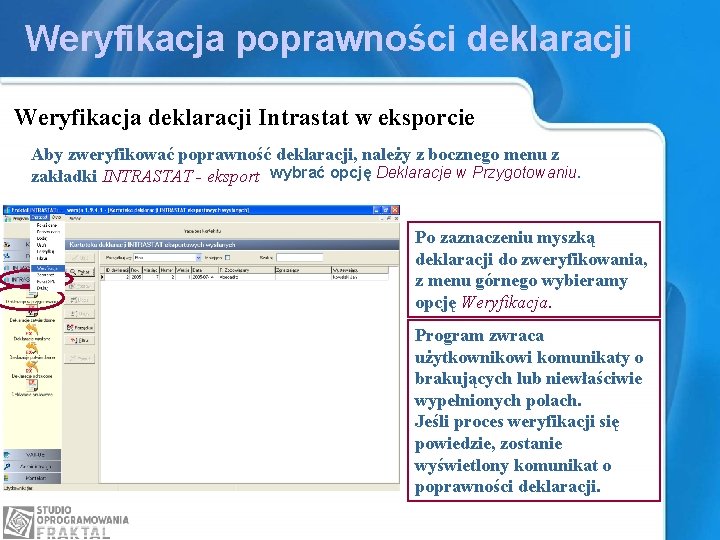 Weryfikacja poprawności deklaracji Weryfikacja deklaracji Intrastat w eksporcie Aby zweryfikować poprawność deklaracji, należy z