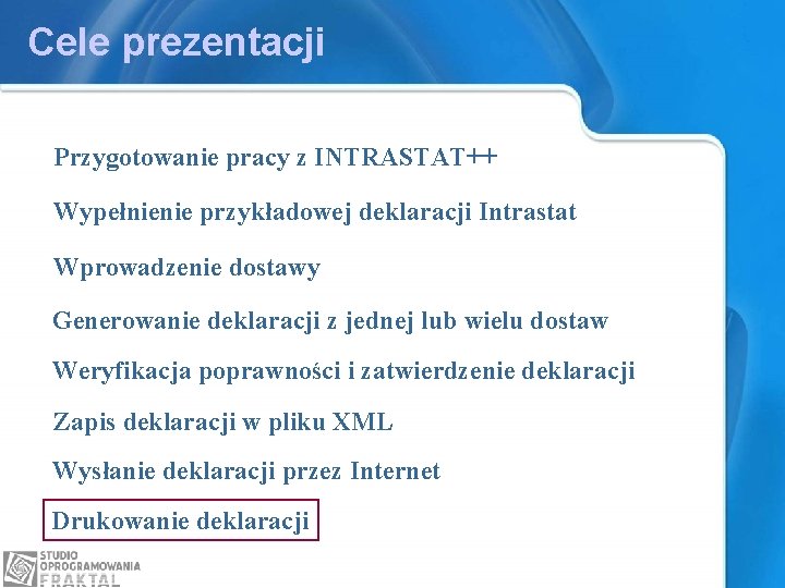 Cele prezentacji Przygotowanie pracy z INTRASTAT++ Wypełnienie przykładowej deklaracji Intrastat Wprowadzenie dostawy Generowanie deklaracji