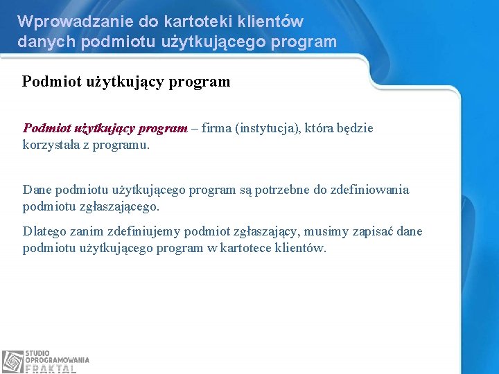 Wprowadzanie do kartoteki klientów danych podmiotu użytkującego program Podmiot użytkujący program – firma (instytucja),