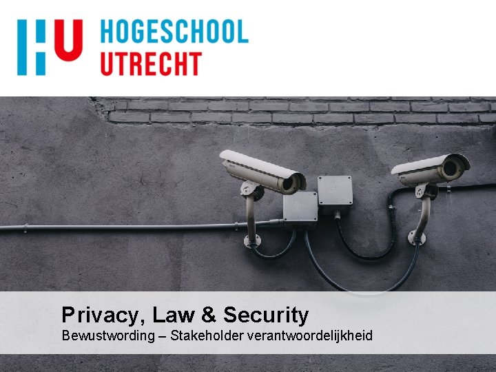 Privacy, Law & Security Bewustwording – Stakeholder verantwoordelijkheid 