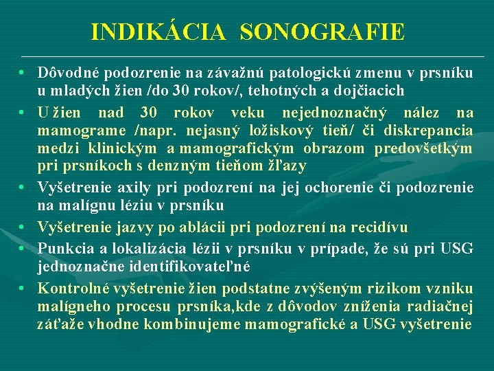 INDIKÁCIA SONOGRAFIE • Dôvodné podozrenie na závažnú patologickú zmenu v prsníku u mladých žien