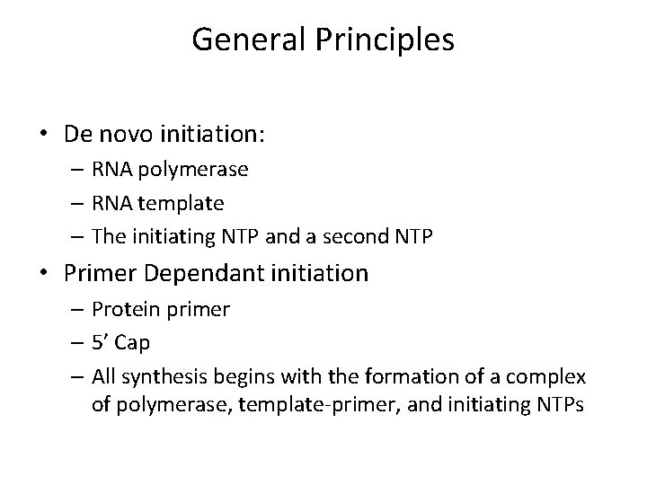 General Principles • De novo initiation: – RNA polymerase – RNA template – The