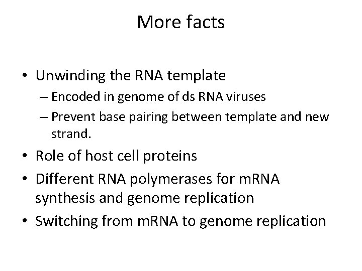 More facts • Unwinding the RNA template – Encoded in genome of ds RNA