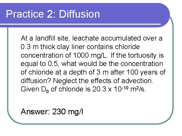 Practice 2: Diffusion At a landfill site, leachate accumulated over a 0. 3 m