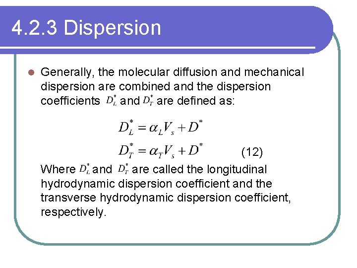 4. 2. 3 Dispersion l Generally, the molecular diffusion and mechanical dispersion are combined