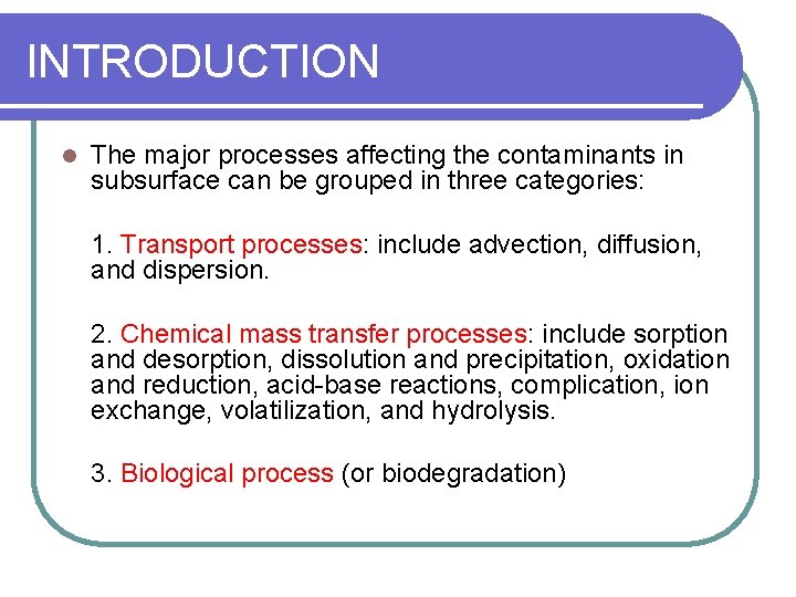 INTRODUCTION l The major processes affecting the contaminants in subsurface can be grouped in