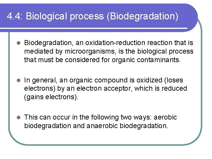 4. 4: Biological process (Biodegradation) l Biodegradation, an oxidation-reduction reaction that is mediated by