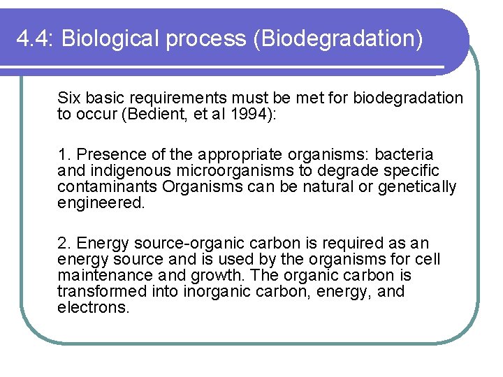4. 4: Biological process (Biodegradation) Six basic requirements must be met for biodegradation to