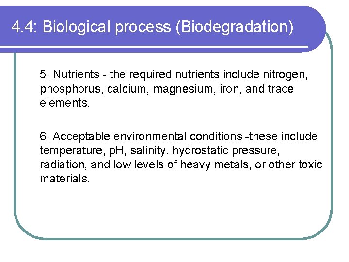 4. 4: Biological process (Biodegradation) 5. Nutrients - the required nutrients include nitrogen, phosphorus,
