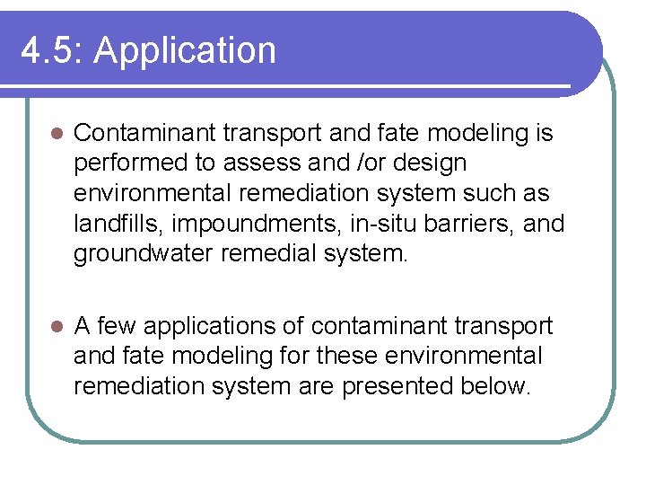 4. 5: Application l Contaminant transport and fate modeling is performed to assess and