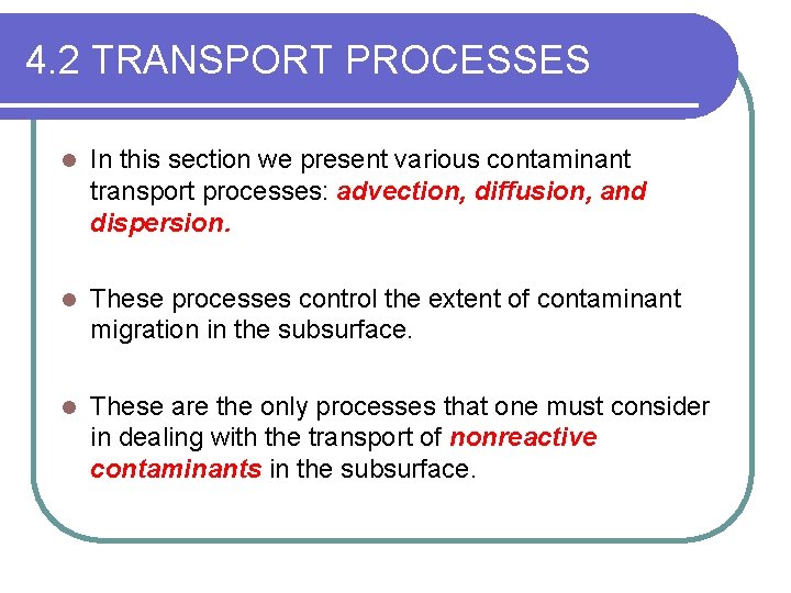 4. 2 TRANSPORT PROCESSES l In this section we present various contaminant transport processes: