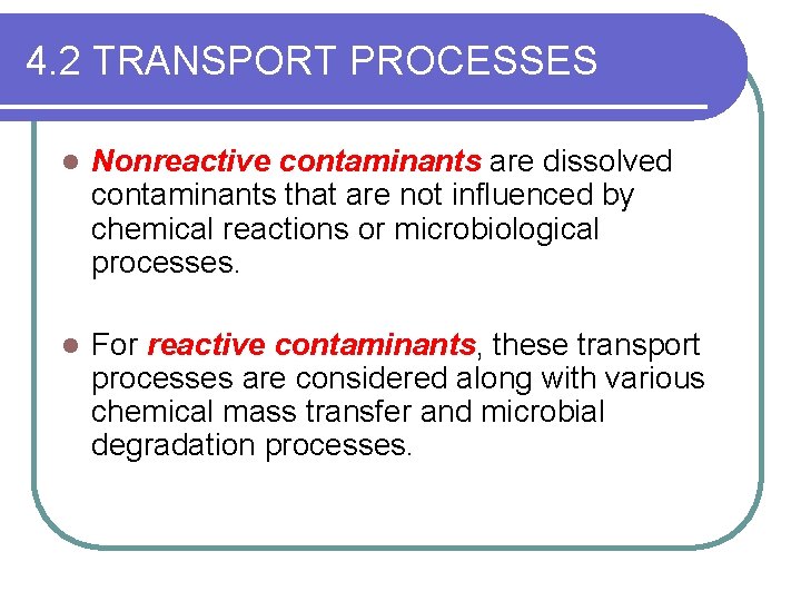 4. 2 TRANSPORT PROCESSES l Nonreactive contaminants are dissolved contaminants that are not influenced