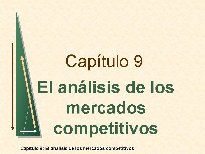 Capítulo 9 El análisis de los mercados competitivos Capítulo 9: El análisis de los