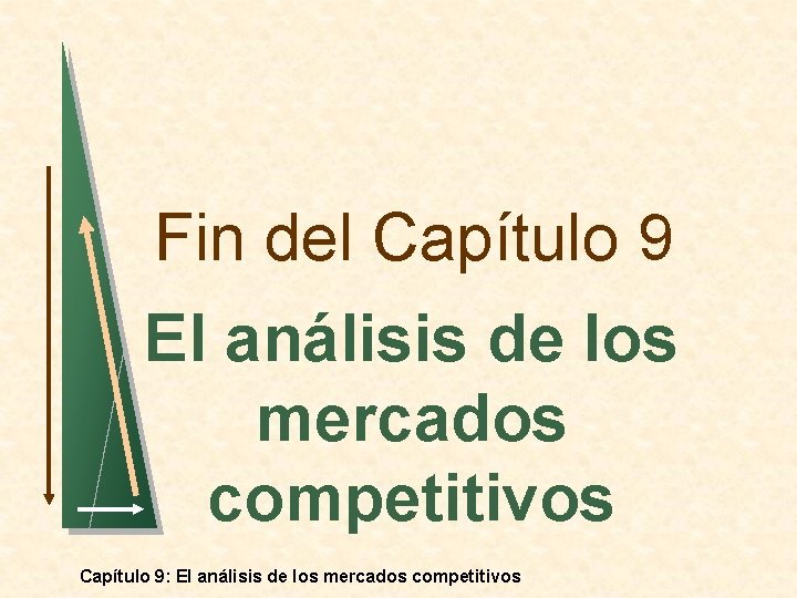 Fin del Capítulo 9 El análisis de los mercados competitivos Capítulo 9: El análisis