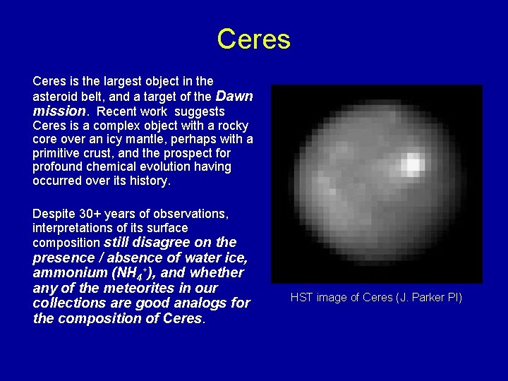 Ceres is the largest object in the asteroid belt, and a target of the