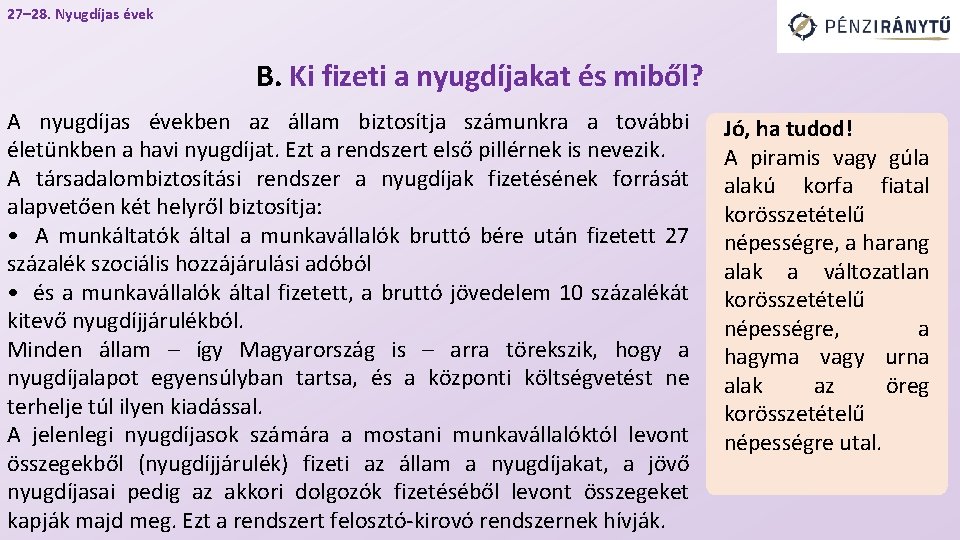 27– 28. Nyugdíjas évek B. Ki fizeti a nyugdíjakat és miből? A nyugdíjas években