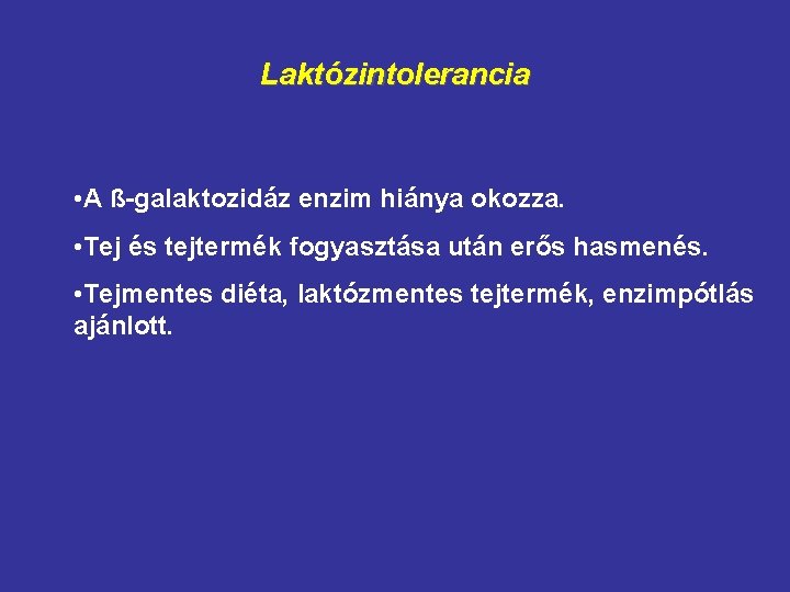 Laktózintolerancia • A ß-galaktozidáz enzim hiánya okozza. • Tej és tejtermék fogyasztása után erős