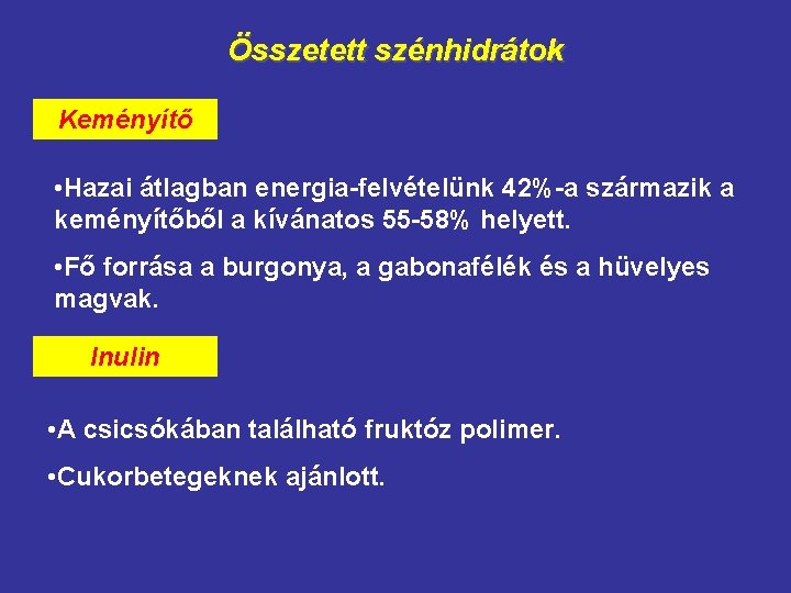 Összetett szénhidrátok Keményítő • Hazai átlagban energia-felvételünk 42%-a származik a keményítőből a kívánatos 55