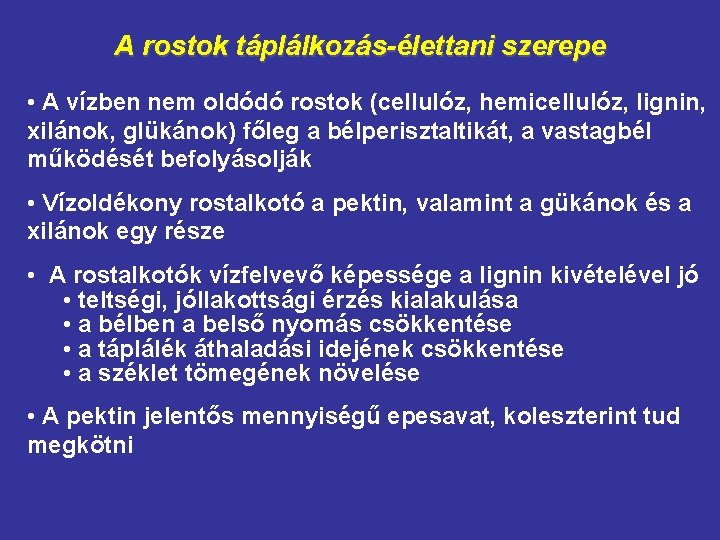 A rostok táplálkozás-élettani szerepe • A vízben nem oldódó rostok (cellulóz, hemicellulóz, lignin, xilánok,