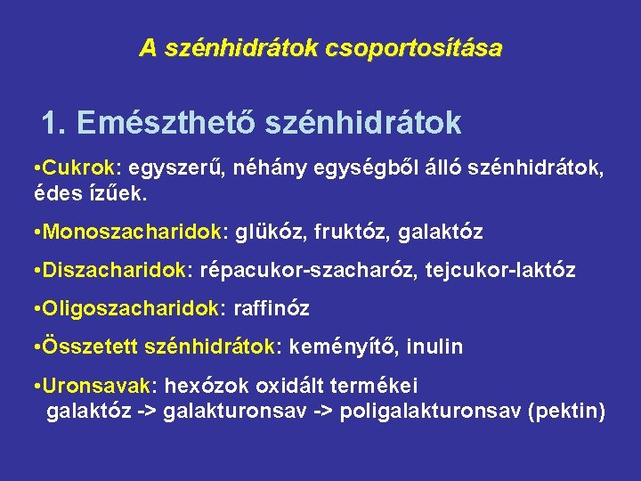 A szénhidrátok csoportosítása 1. Emészthető szénhidrátok • Cukrok: egyszerű, néhány egységből álló szénhidrátok, édes