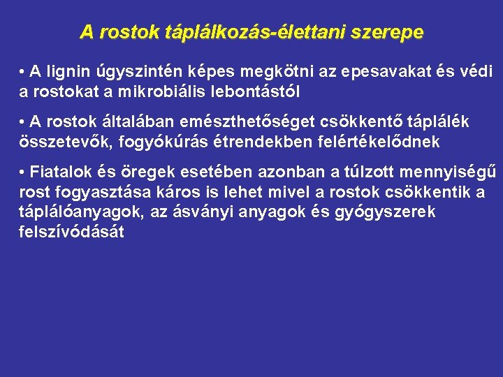 A rostok táplálkozás-élettani szerepe • A lignin úgyszintén képes megkötni az epesavakat és védi