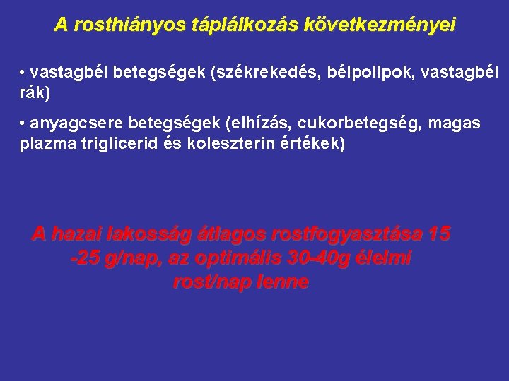 A rosthiányos táplálkozás következményei • vastagbél betegségek (székrekedés, bélpolipok, vastagbél rák) • anyagcsere betegségek