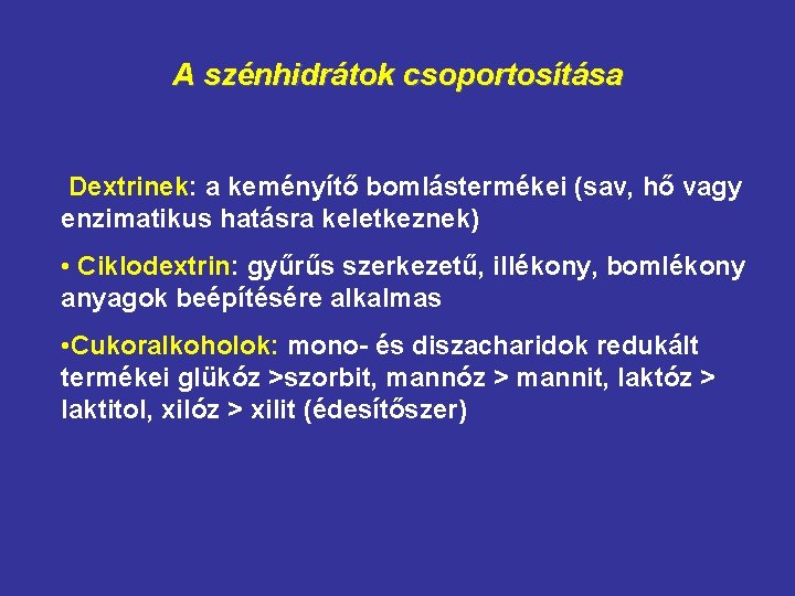 A szénhidrátok csoportosítása Dextrinek: a keményítő bomlástermékei (sav, hő vagy enzimatikus hatásra keletkeznek) •