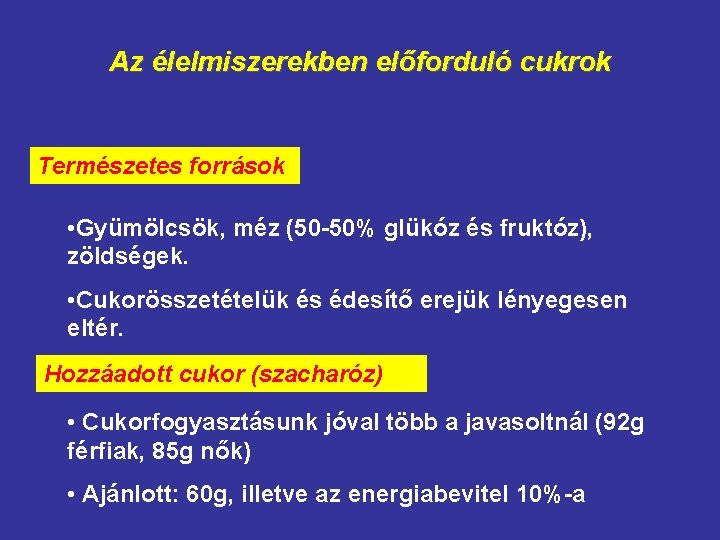 Az élelmiszerekben előforduló cukrok Természetes források • Gyümölcsök, méz (50 -50% glükóz és fruktóz),