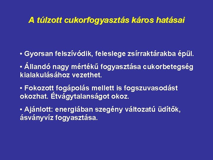 A túlzott cukorfogyasztás káros hatásai • Gyorsan felszívódik, feleslege zsírraktárakba épül. • Állandó nagy