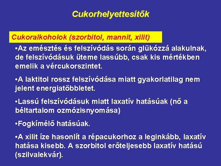 Cukorhelyettesítők Cukoralkoholok (szorbitol, mannit, xilit) • Az emésztés és felszívódás során glükózzá alakulnak, de