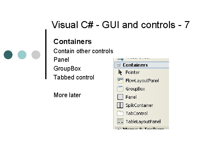 Visual C# - GUI and controls - 7 Containers Contain other controls Panel Group.