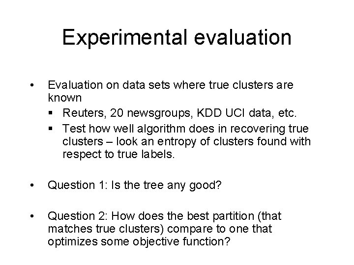 Experimental evaluation • Evaluation on data sets where true clusters are known § Reuters,
