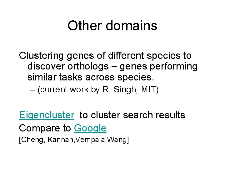 Other domains Clustering genes of different species to discover orthologs – genes performing similar