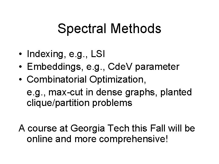 Spectral Methods • Indexing, e. g. , LSI • Embeddings, e. g. , Cde.