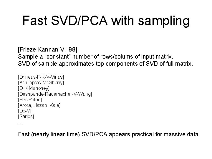 Fast SVD/PCA with sampling [Frieze-Kannan-V. ‘ 98] Sample a “constant” number of rows/colums of