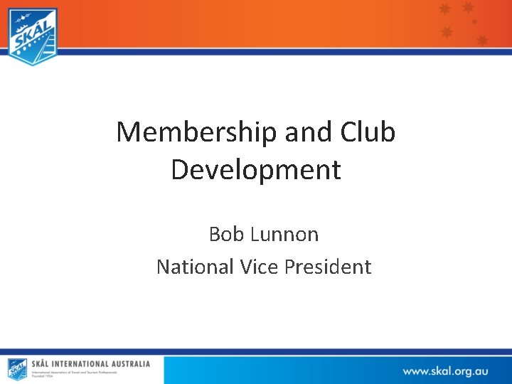 Membership and Club Development Bob Lunnon National Vice President 