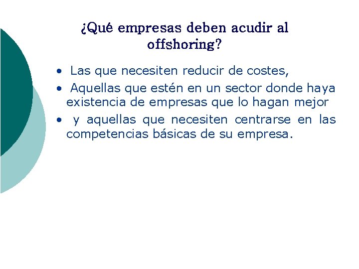 ¿Qué empresas deben acudir al offshoring? • Las que necesiten reducir de costes, •