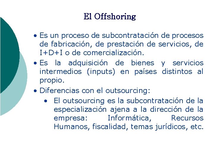 El Offshoring • Es un proceso de subcontratación de procesos de fabricación, de prestación