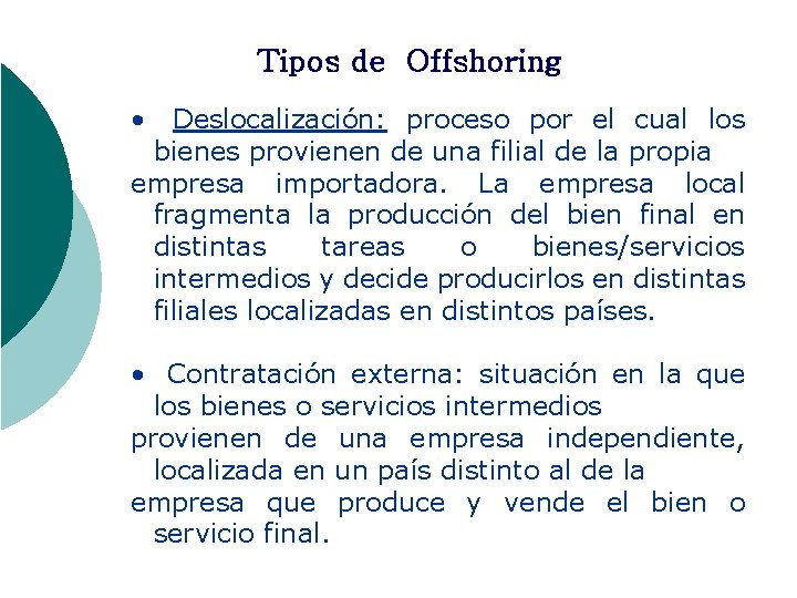 Tipos de Offshoring • Deslocalización: proceso por el cual los bienes provienen de una
