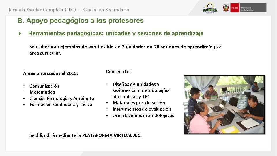 B. Apoyo pedagógico a los profesores Herramientas pedagógicas: unidades y sesiones de aprendizaje Se