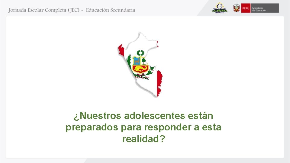 ¿Nuestros adolescentes están preparados para responder a esta realidad? 