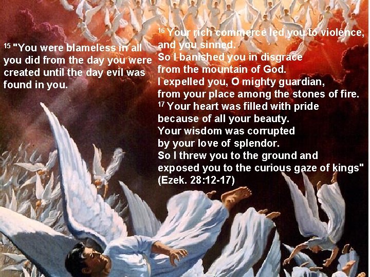 16 Your rich commerce led you to violence, The angels pursue and you sinned.