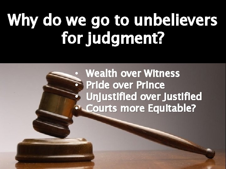 Why do we go to unbelievers for judgment? • • Wealth over Witness Pride
