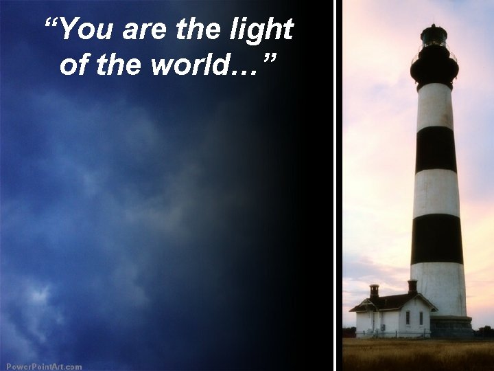 “You are the light of the world…” 