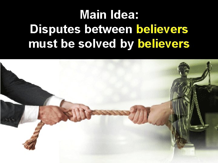Main Idea: Disputes between believers must be solved by believers 