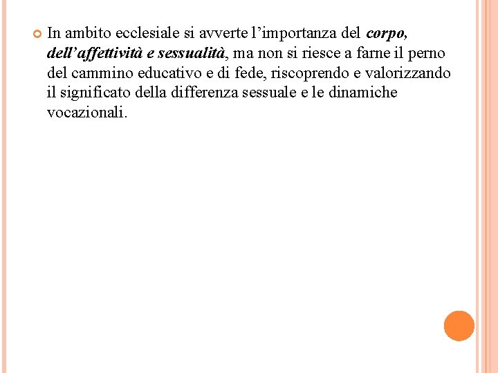  In ambito ecclesiale si avverte l’importanza del corpo, dell’affettività e sessualità, ma non