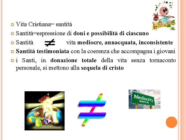 Vita Cristiana= santità Santità=espressione di doni e possibilità di ciascuno Santità vita mediocre, annacquata,