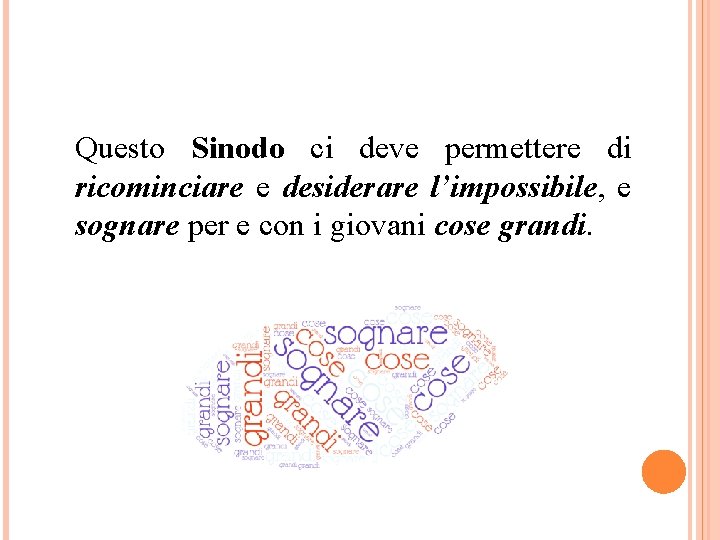 Questo Sinodo ci deve permettere di ricominciare e desiderare l’impossibile, e sognare per e