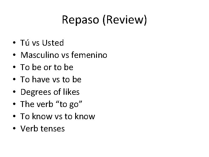 Repaso (Review) • • Tú vs Usted Masculino vs femenino To be or to